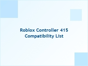 Roblox Controller 415 Compatibility List