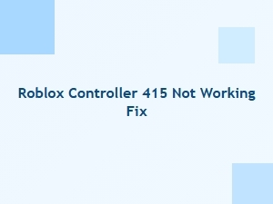 Fix for Roblox Controller 415 Not Working