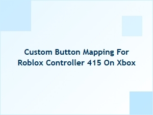 Custom Button Mapping for Roblox Controller 415 on Xbox