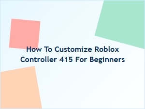 How to Customize Your Roblox Controller 415 for Beginners