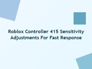 Roblox Controller 415 Sensitivity Adjustments for Fast Response