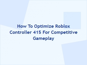 How to Optimize Roblox Controller 415 for Competitive Play