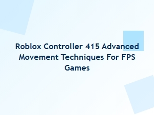 Master Advanced Movement in Roblox Fps Games