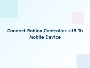 How to Connect Roblox Controller 415 to Your Mobile Device