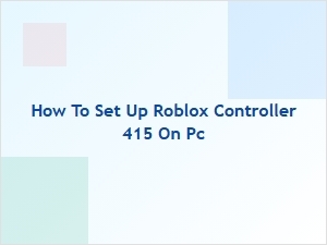 How to Set Up Roblox Controller 415 on Pc