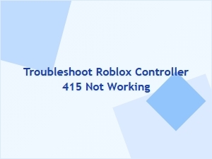 Troubleshoot Roblox Controller 415 Not Working