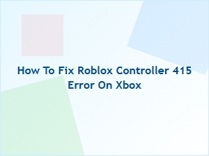 How to Fix Roblox Controller Error 415 on Xbox